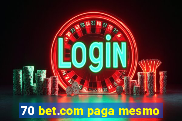 70 bet.com paga mesmo